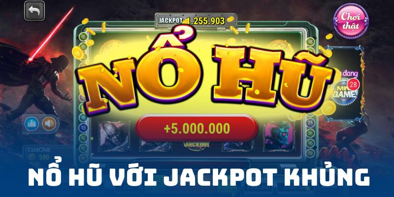 Nổ hũ với jackpot khủng